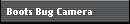 Boots Bug Camera