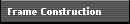 Frame Construction
