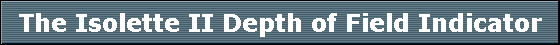 The Isolette II Depth of Field Indicator