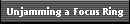 Unjamming a Focus Ring