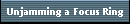 Unjamming a Focus Ring