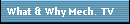What & Why Mech. TV