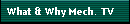 What & Why Mech. TV